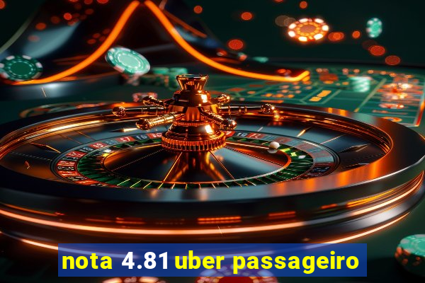 nota 4.81 uber passageiro